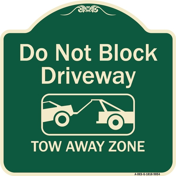 Designer Series-Do Not Block Driveway Tow Away Zone Green, 18" x 18", G-1818-9854